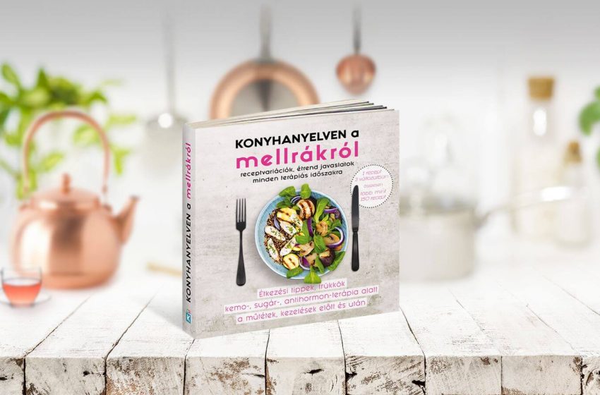 Konyhanyelven a mellrákról – egy érintett dietetikus könyve a sorstársainak